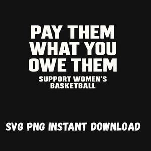 Può includere: Sfondo nero con testo bianco. Il testo recita "PAY THEM WHAT YOU OWE THEM" sopra "SUPPORT WOMEN'S BASKETBALL". Sotto c'è "SVG PNG INSTANT DOWNLOAD".