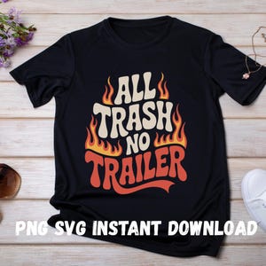 All Trash No Trailer SVG PNG, Funny Redneck Quote, Southern Country Girl Saying, Hillbilly Humor, Trailer Park Life, Cricut Cut File