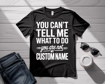 Sarcastic Personalized Saying PNG SVG: You Can't Tell Me What To Do (Digital Download)