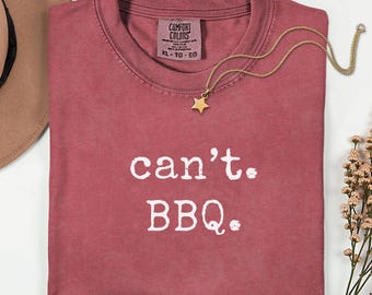 Can't BBQ Shirt, Comfort Colors Funny BBQ Shirt, Grilling Shirt, BBQ Gifts for Men, Grill Dad Shirt, Barbecue Shirt