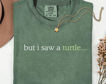 But I Saw a Turtle Shirt, Turtle Lover Gift, Funny Wildlife Tee, Nature Humor Shirt