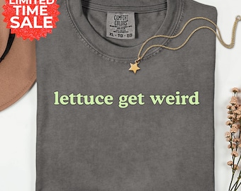 Lettuce Get Weird Comfort Colors T-Shirt: Funny Food Pun Graphic Tee