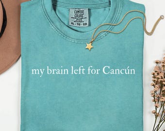 Comfort Colors My Brain Left for Cancun Shirt, Cancun Vacation Shirt, Mexico Travel Tee, Cancun Trip Shirt, Traveler Gift