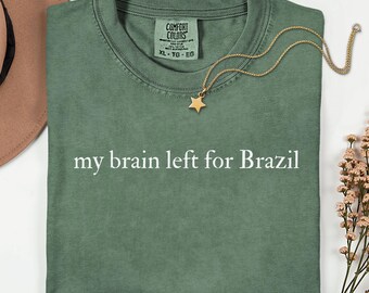 Comfort Colors My Brain Left for Brazil Shirt, Brazil Vacation Shirt, Brazil Travel Tee, Rio Trip Shirt, Traveler Gift