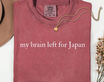 Comfort Colors My Brain Left for Japan Shirt, Japan Vacation Shirt, Japan Travel Tee, Tokyo Trip Shirt, Traveler Gift