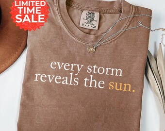 Comfort Colors Motivational T-Shirt: Every Storm Reveals The Sun