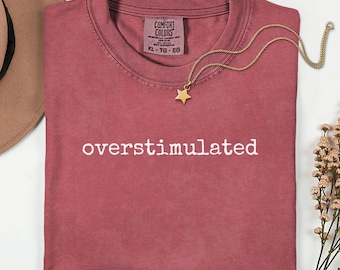 Comfort Colors Overstimulated T-Shirt: Sarcastic Introvert Tee