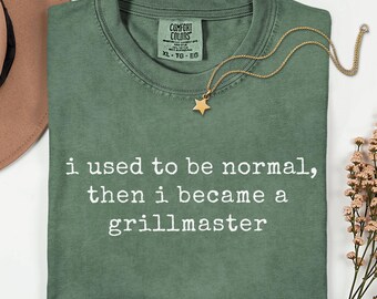 I Used to Be Normal Then I Became a Grill Master Shirt, Comfort Colors BBQ Shirt, Funny Grilling Shirt, Grill Master Gift