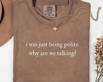 I Was Just Being Polite Why Are We Talking Shirt, Comfort Colors Introvert Shirt, Socially Awkward Tee, Small Talk Humor