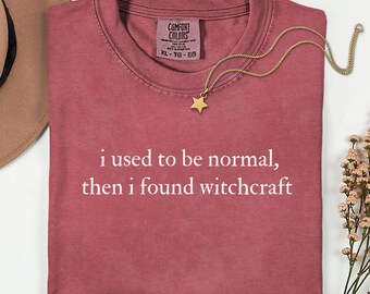 I Used to Be Normal Then I Found Witchcraft Shirt, Comfort Colors Witchcraft Shirt, Funny Witch Shirt, Witchy Gift