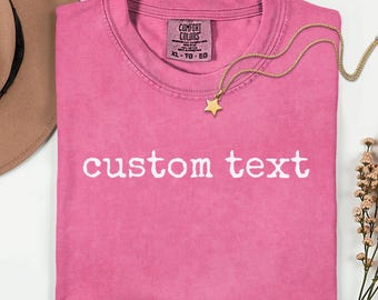 Comfort Colors Custom Text Tshirt Personalized Quote Shirt Unique Name Gift For Her Him Customizable Comfort Color Tee Trendy Mom Present