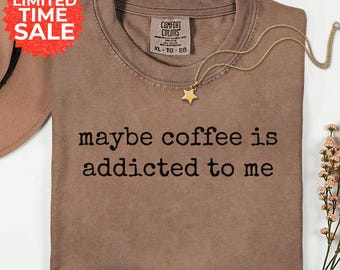 Comfort Colors Coffee T-Shirt: Funny Sarcastic Latte Lover Tee