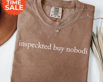 Comfort Colors "Inspeckted Buy Nobodi" Funny Sarcastic T-Shirt