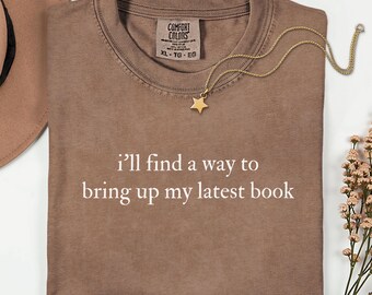 I'll Find a Way to Bring Up My Latest Book Shirt, Comfort Colors Book Lover Shirt, Funny Reader Gift