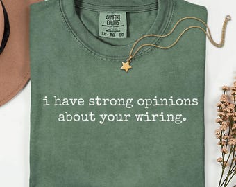 Comfort Colors I Have Strong Opinions About Your Wiring Shirt, Electrician Shirt, Electrician Gift