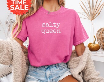 Salty Queen Comfort Colors Shirt: Gen Z Sassy Unisex Tee
