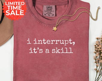 Funny ADHD Humor Shirt: I Interrupt, It's A Skill - Comfort Colors Tee