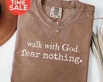 Comfort Colors Christian T-Shirt: Walk With God, Fear Nothing