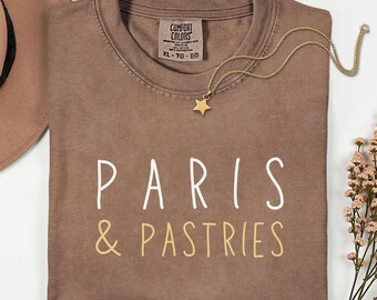Comfort Colors Paris and Pastries Shirt, Paris Vacation Shirt, Pastry Lover Tee, France Travel Shirt, Paris Lover Gift