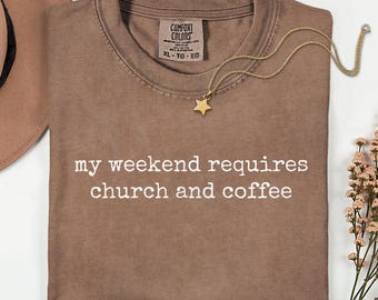 My Weekend Requires Church and Coffee Shirt, Comfort Colors Christian Shirt, Church Shirt, Christian Gift