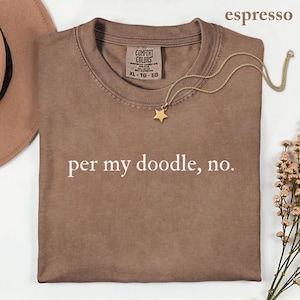 Comfort Colors Per My Doodle No Shirt, Doodle Dog Shirt, Goldendoodle Gifts, Funny Dog Mom Tee