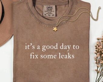 It's a Good Day to Fix Some Leaks Shirt, Comfort Colors Plumber Shirt, Funny Plumber Shirt, Plumber Gift, Plumbing Shirt