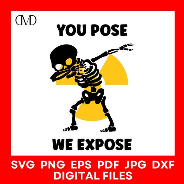 Radiology Tech SVG Design, You Pose We Expose, Digital X-Ray Skeleton SVG Files For Cricut, Silhouette Cutting Machines, png eps jpg dxf pdf