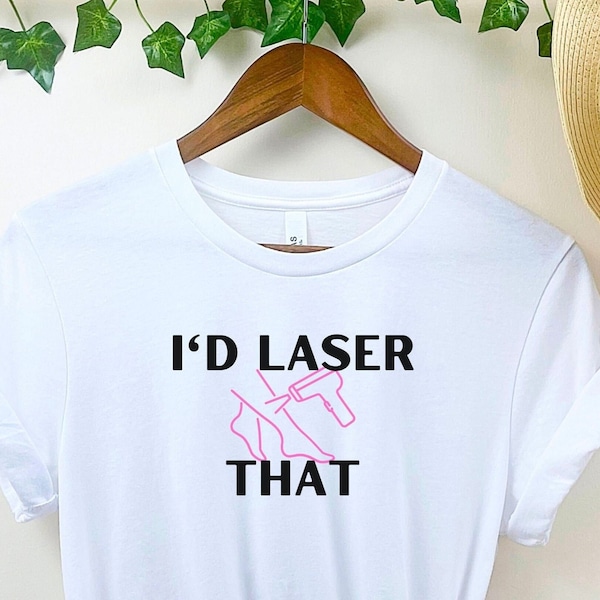 I'd Laser That Cosmetic Laser Tech Shirt, Master Esthetician Tshirt, Medical Esthetics Tee, Medi Spa, School Graduation, Laser Hair Removal