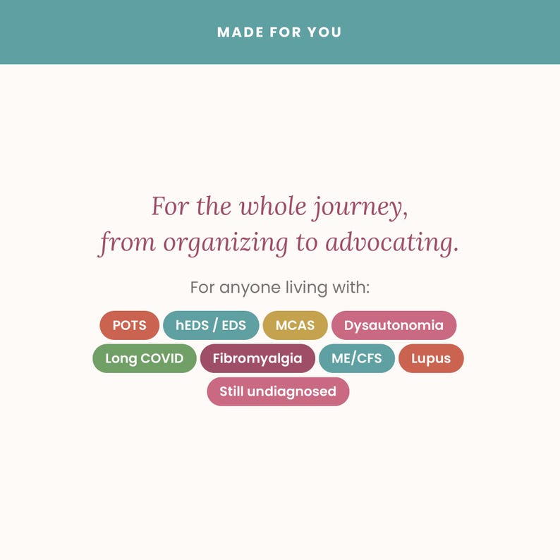 May include: A white informational graphic with the text MADE FOR YOU at the top. Below, it reads For the whole journey, from organising to advocating. For anyone living with: followed by colourful pill-shaped tags listing POTS, hEDS/EDS, MCAS, Dysautonomia, Long COVID, Fibromyalgia, ME/CFS, Lupus, and Still undiagnosed.