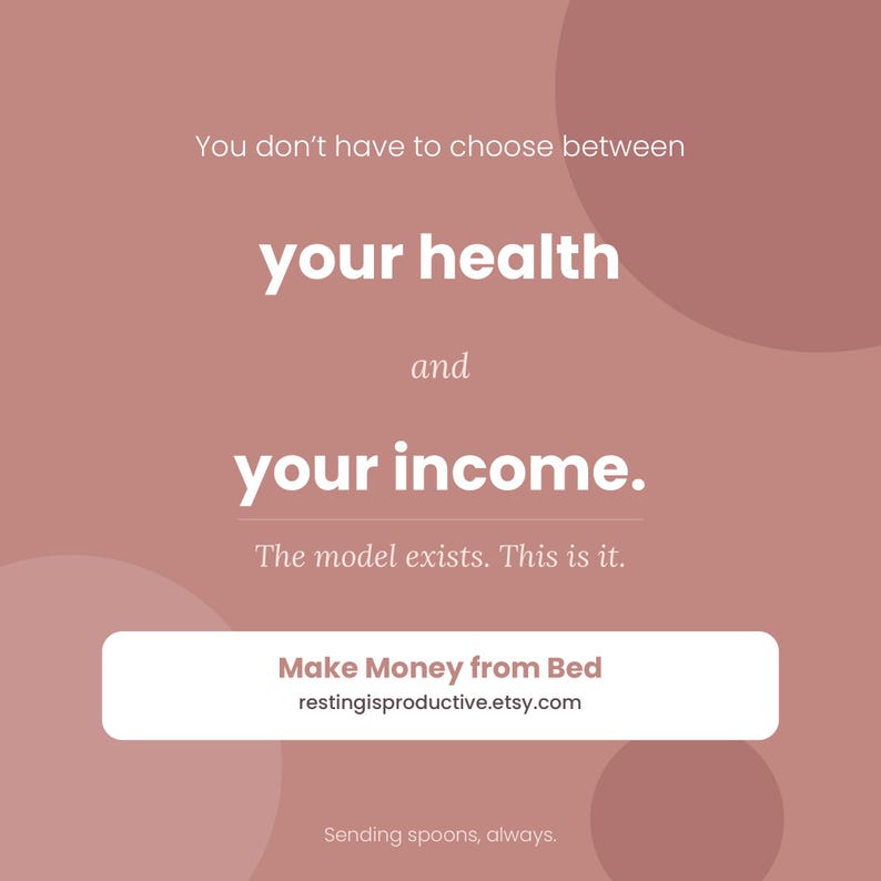 May include: A digital graphic with a muted pink background and white text. The text reads "You don't have to choose between your health and your income." A white rectangle contains the text "Make Money from Bed restingisproductive.etsy.com."