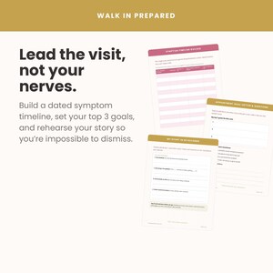 May include: A set of three white medical planning worksheets with gold and pink headers. The text reads: WALK IN PREPARED, Lead the visit, not your nerves, SYMPTOM TIMELINE BUILDER, APPOINTMENT GOAL-SETTER & QUESTIONS, and MY STORY IN 60 SECONDS.