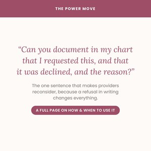 May include: A white informational graphic with a maroon header reading THE POWER MOVE. It features the text: Can you document in my chart that I requested this, and that it was declined, and the reason? followed by explanatory text and a button.