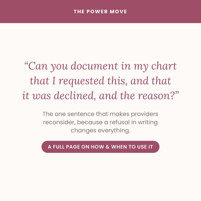 May include: A white informational graphic with a maroon header reading THE POWER MOVE. It features the text: Can you document in my chart that I requested this, and that it was declined, and the reason? followed by explanatory text and a button.