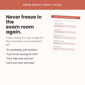 May include: A white informational document with a terracotta header titled SCRIPTS: WHEN YOU'RE BEING DISMISSED. It lists phrases like It's probably just anxiety and You're too young for this, alongside text stating Never freeze in the exam room again.