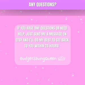 May include: A pink graphic with the text "ANY QUESTIONS?" at the top. Below, a white box contains the message: "IF YOU HAVE ANY QUESTIONS OR NEED HELP, JUST SEND ME A MESSAGE ON ETSY AND I'LL DO MY BEST TO GET BACK TO YOU WITHIN 24 HOURS!" The seller's name is "BudgetSavingQueen".