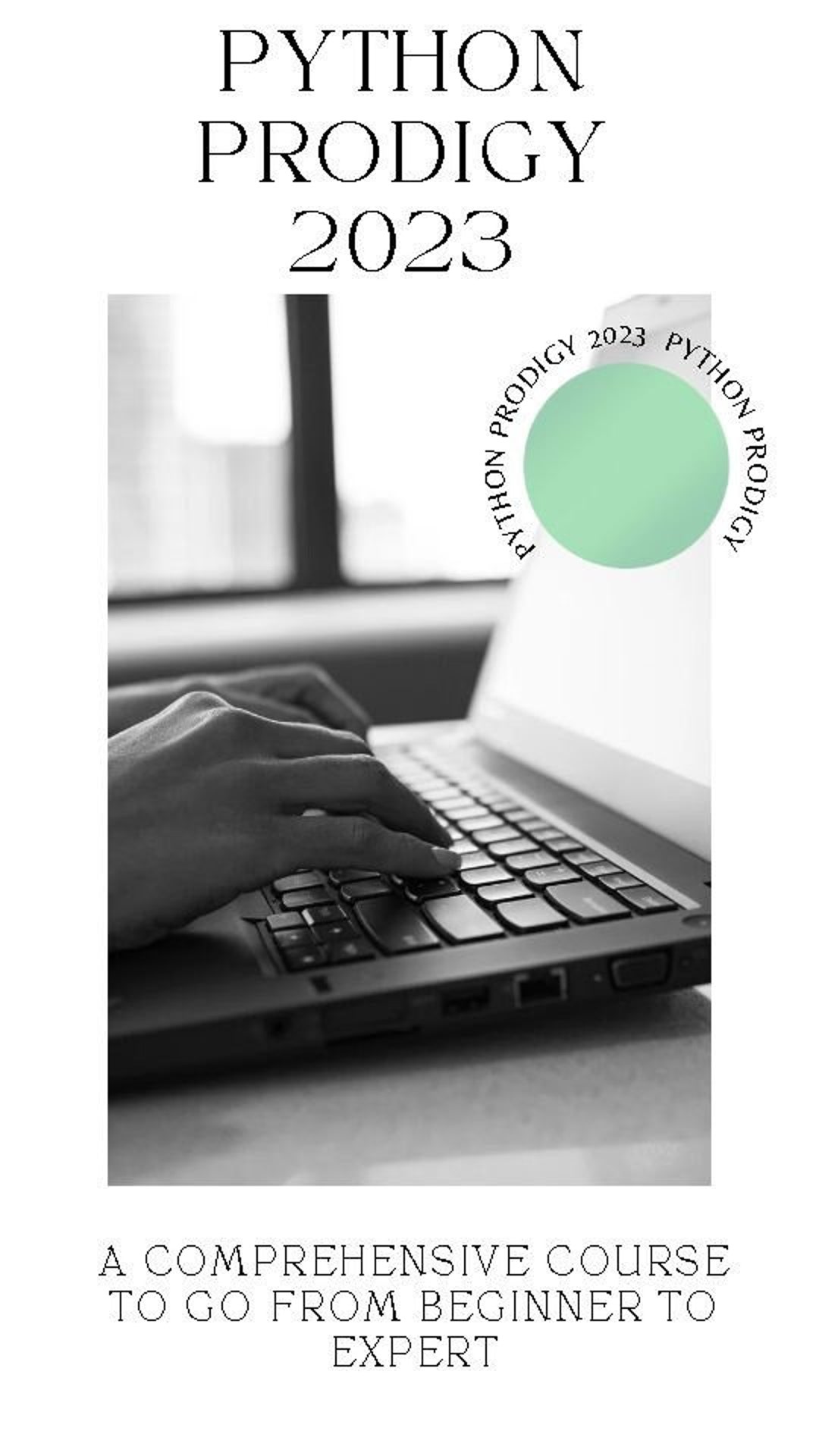 Python Prodigy 2023: A Comprehensive Course to Go From Beginner to ...