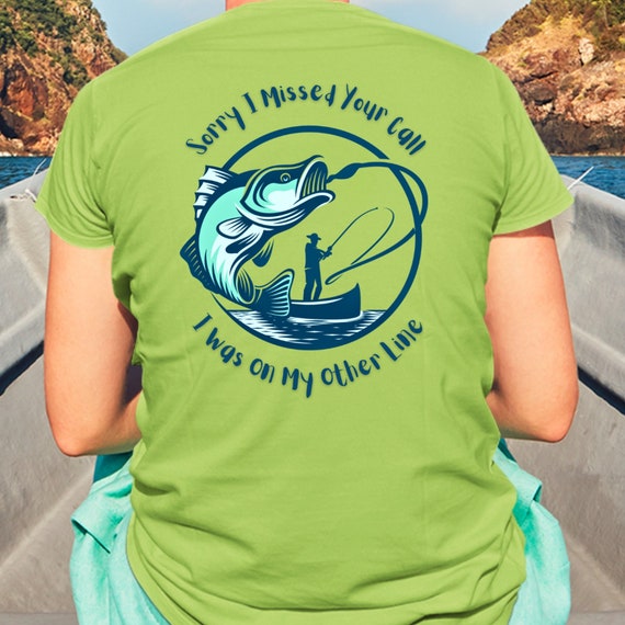 Funny Fishing Shirt Sorry I Missed Your Call I Was on My Other Line  Fisherman Shirt Fishing Gift 