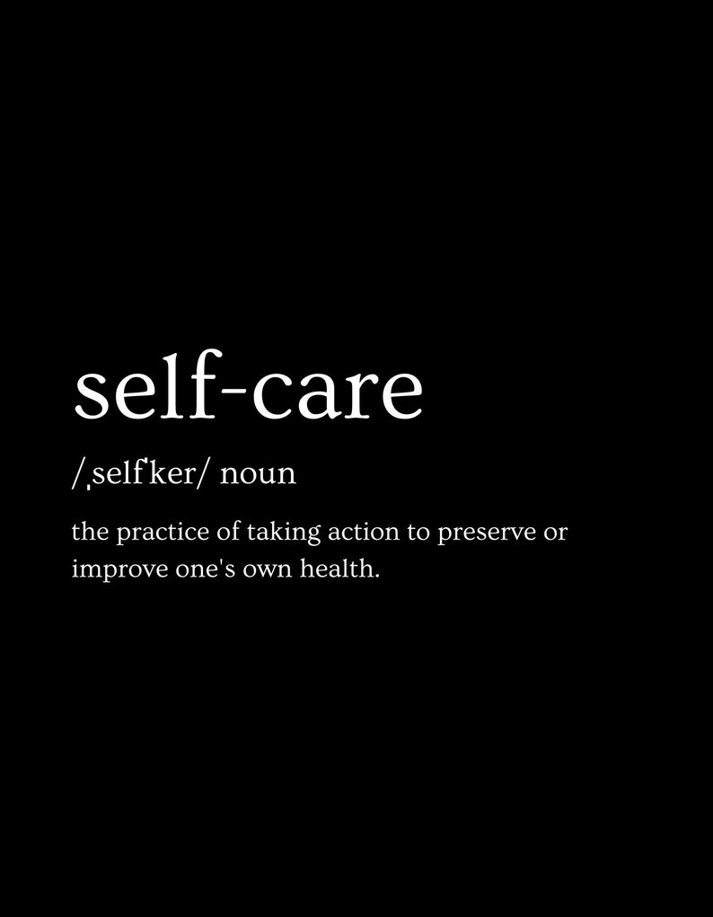 May include: Black and white text on a black background defines self-care as the practice of taking action to preserve or improve one's own health.