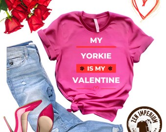 My Yorkie Is My Valentine T-Shirt - Bella Canvas Unisex Tee - Soft Cotton Fabric with High-Quality Print - Perfect for Yorkie Lovers