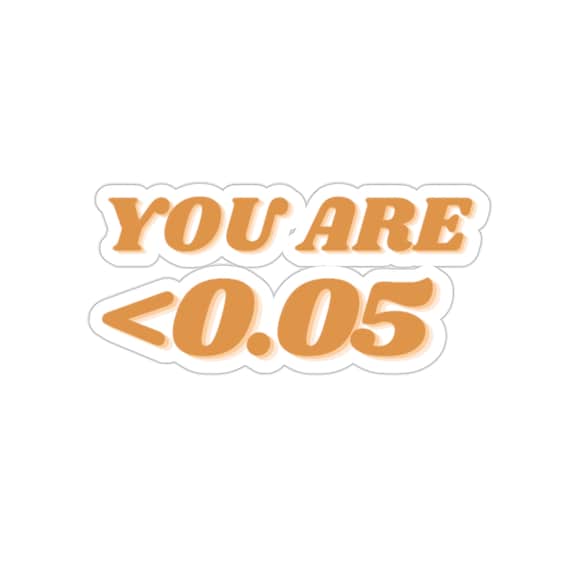 You are < 0.05 | Research, Academia, Statistics, Significant, Alpha Level, PhD, Doctorate, Data Analysis, Hypothesis, Education