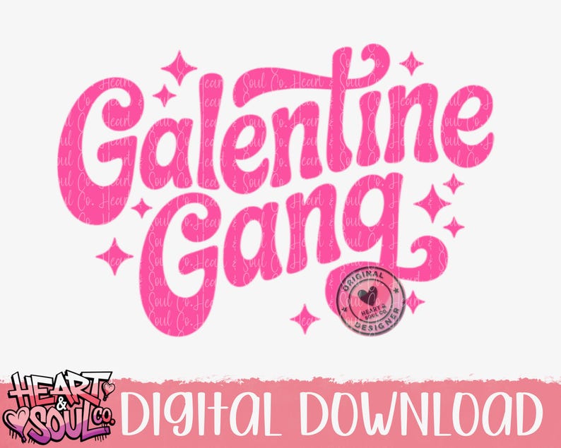 May include: A digital download graphic with the words "Galentine Gang" in a retro pink font, surrounded by starbursts. The design includes a small circular logo with a heart and the text "Original Heaven Heart & Soul Co. Designers."