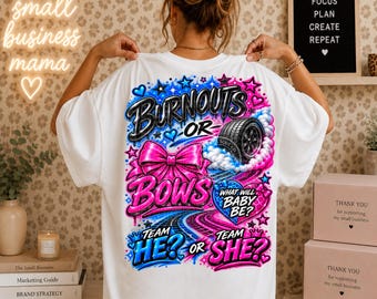 May include: A white t-shirt featuring a colorful graphic on the back with the text Burnouts or Bows, What Will Baby Be, Team He, and Team She. The design includes a black tire, a large pink bow, blue and pink stars, and swirling smoke.