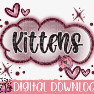 May include: A digital download graphic with the word "Kittens" in black, outlined in white, and set against a cloud-like shape with a maroon gradient. The design includes hearts, stars, and the text "Heart & Soul Co."