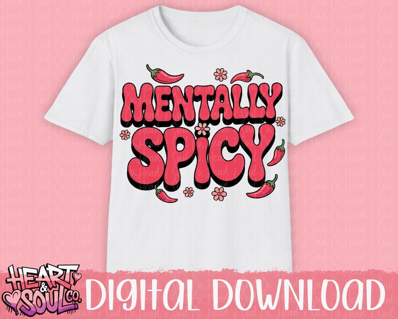 May include: White t-shirt with a red graphic that says "Mentally Spicy" with red chili peppers and pink flowers.