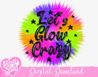 Let’s Glow Crazy Birthday Png- Airbrush Png- Digital Download