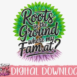 Roots in the ground where my fam at airbrush png- Family Reunion PNG- Family roots png- Digital Download