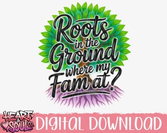 Roots in the ground where my fam at airbrush png- Family Reunion PNG- Family roots png- Digital Download