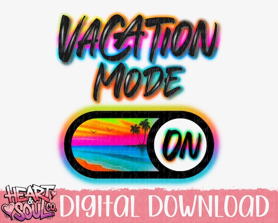 Vacation Mode On PNG - Airbrush Design (Digital Download)