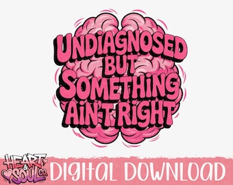 Undiagnosed But Something Ain't Right PNG - Snarky Sarcastic Design (Digital Download)