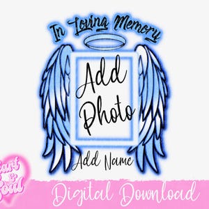May include: Digital download of a blue and white angel wing design with a halo and a frame for a photo. The text "In Loving Memory" is at the top and "Add Photo" and "Add Name" are in the frame.